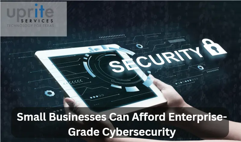 How Small Businesses Can Afford Enterprise Grade Cybersecurity